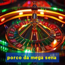 porco da mega sena